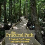 The Practical Path - A Podcast for Personal and Spiritual Growth